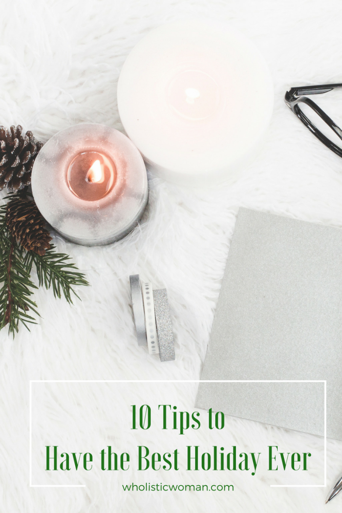 10 Tips to Have the Best Holiday Ever Wholistic Woman